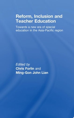Reform, Inclusion and Teacher Education Towards a New Era of Special Education in the Asia-Pacific Region