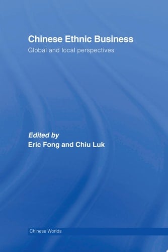 Chinese Ethnic Business Global and Local Perspectives