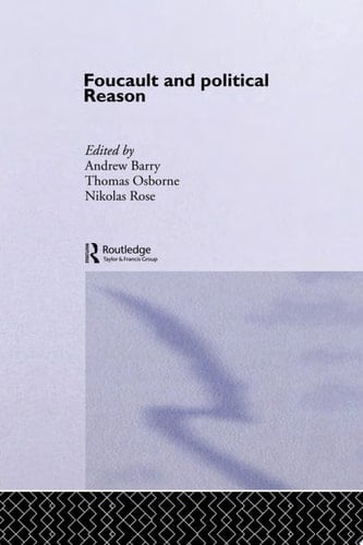 Foucault And Political Reason Liberalism, Neo-Liberalism And The Rationalities Of Government