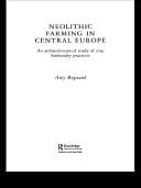 Neolithic Farming in Central Europe An Archaeobotanical Study of Crop Husbandry Practices
