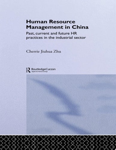Human Resource Management in China Past, Current and Future HR Practices in the Industrial Sector