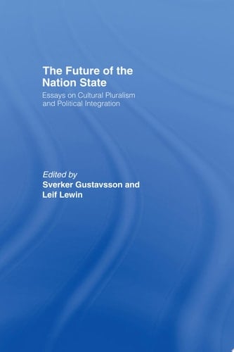 The Future of the Nation-State Essays on Cultural Pluralism and Political Integration
