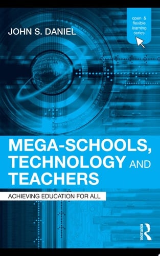 Mega-Schools, Technology and Teachers Achieving Education for All