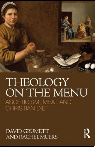 Theology on the Menu Asceticism, Meat and Christian Diet