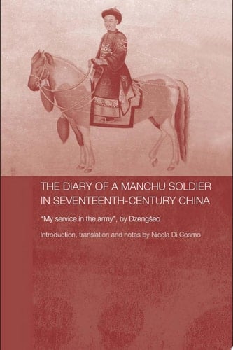 The Diary of a Manchu Soldier in Seventeenth-Century China "My Service in the Army", by Dzengseo