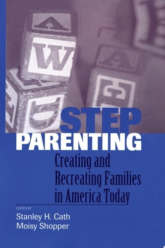 Stepparenting Creating and Recreating Families in America Today