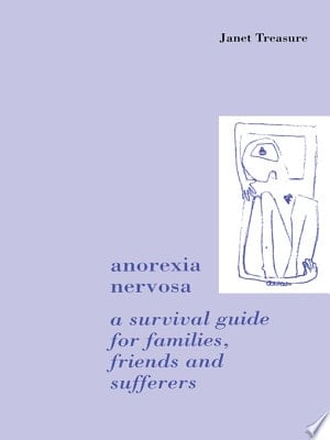 Anorexia Nervosa A Survival Guide for Families, Friends and Sufferers