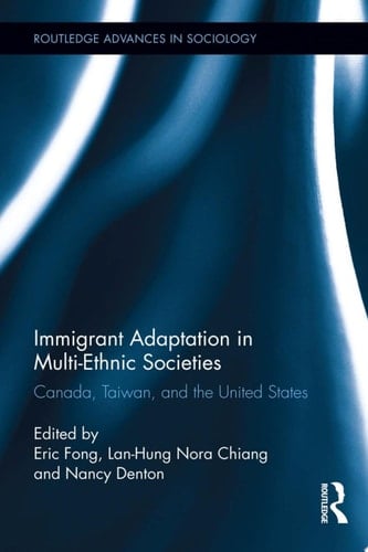 Immigrant Adaptation in Multi-Ethnic Societies Canada, Taiwan, and the United States