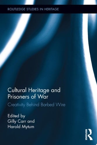 Cultural Heritage and Prisoners of War Creativity Behind Barbed Wire
