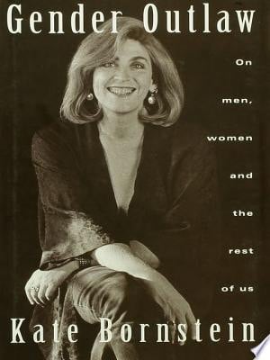 Gender Outlaw On Men, Women and the Rest of Us