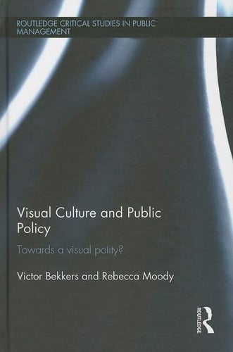 Visual Culture and Public Policy: Towards a visual polity? (Routledge Critical Studies in Public Management)