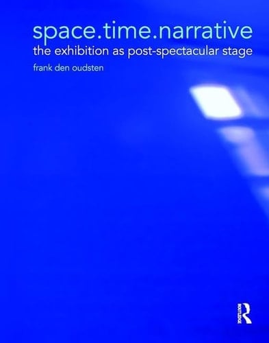Space. Time. Narrative The Exhibition As Post-Spectacular Stage