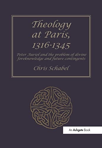 THEOLOGY AT PARIS, 1316-1345 Peter Auriol and the Problem of Divine Foreknowledge and Future... Contingents