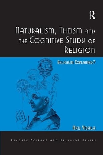 Naturalism, Theism and the Cognitive Study of Religion Religion Explained?