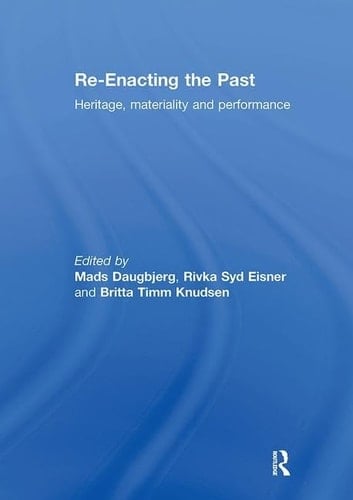 Re-Enacting the Past Heritage, Materiality and Performance