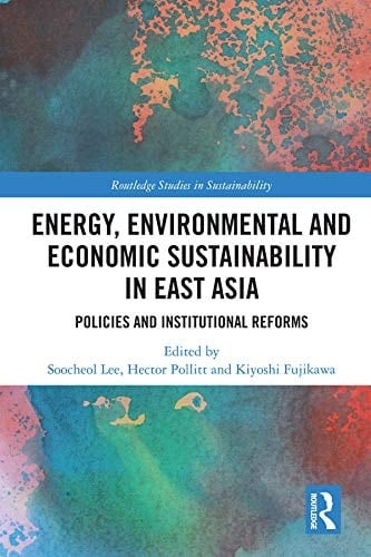 Energy, Environmental and Economic Sustainability in East Asia Policies and Institutional Reforms