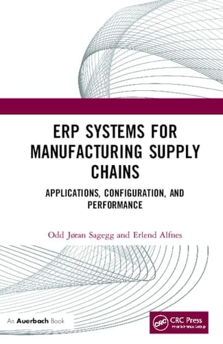 ERP Systems for Manufacturing Supply Chains Applications, Configuration, and Performance