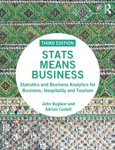 Stats Means Business Statistics and Business Analytics for Business, Hospitality and Tourism