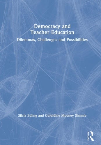 Democracy and Teacher Education Dilemmas, Challenges and Possibilities