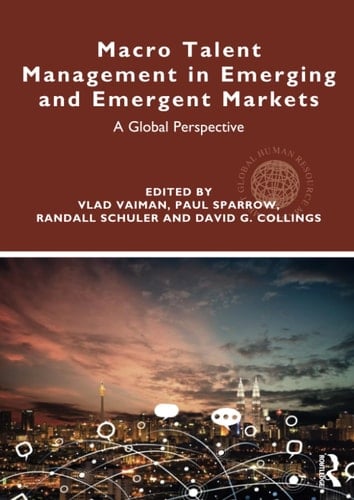 Macro Talent Management in Emerging and Emergent Markets A Global Perspective