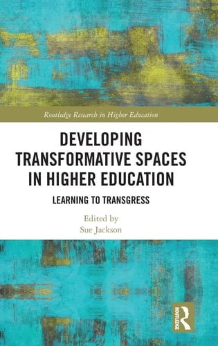 Developing Transformative Spaces in Higher Education Learning to Transgress