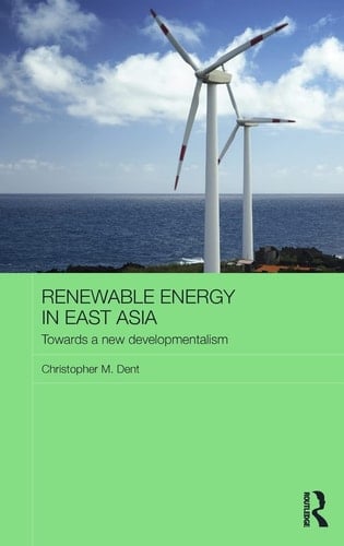 Renewable Energy in East Asia Towards a New Developmentalism