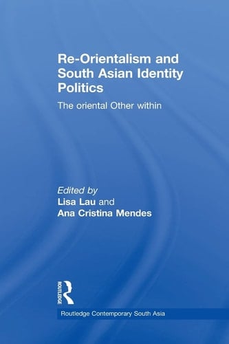 Re-Orientalism and South Asian Identity Politics The Oriental Other Within