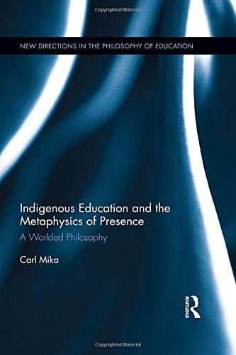 Indigenous Education and the Metaphysics of Presence A Worlded Philosophy