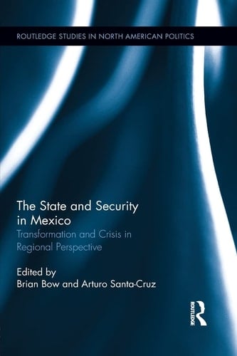 The State and Security in Mexico Transformation and Crisis in Regional Perspective