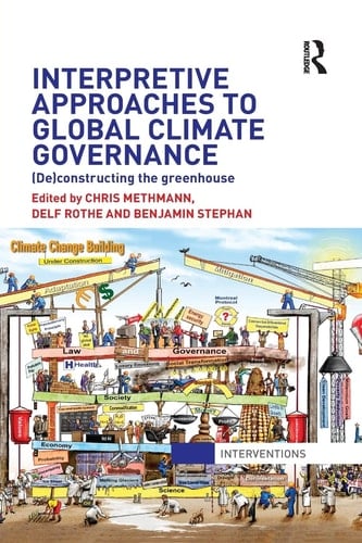 Interpretive Approaches to Global Climate Governance (de)constructing the Greenhouse