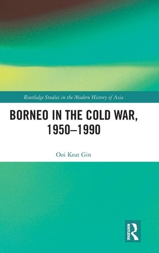 Borneo in the Cold War, 1950-1990