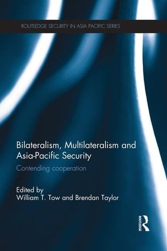 Bilateralism, Multilateralism and Asia-Pacific Security Contending Cooperation