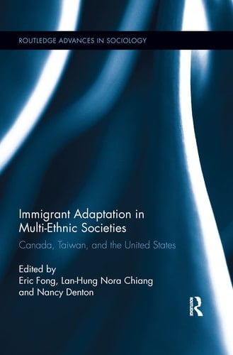 Immigrant Adaptation in Multi-Ethnic Societies Canada, Taiwan, and the United States