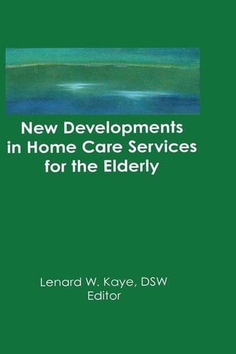 New Developments in Home Care Services for the Elderly Innovations in Policy, Program, and Practice