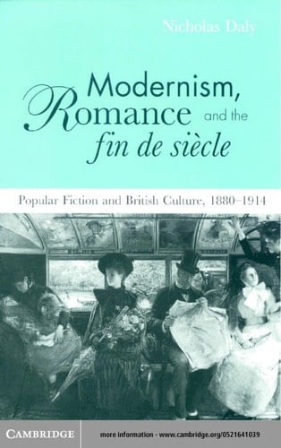 Modernism, Romance and the Fin de Siècle - Popular Fiction and British Culture