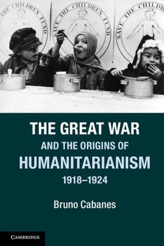 The Great War and the Origins of Humanitarianism, 1918–1924