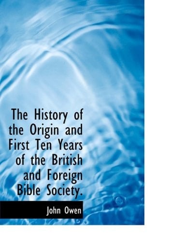 The History of the Origin and First Ten Years of the British and Foreign Bible Society.