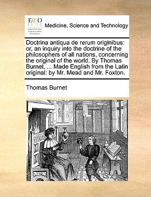 Doctrina antiqua de rerum originibus: or, an inquiry into the doctrine of the philosophers of all nations, concerning the original of the world. By ... Latin original: by Mr. Mead and Mr. Foxton.