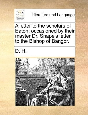 A letter to the scholars of Eaton: occasioned by their master Dr. Snape's letter to the Bishop of Bangor.