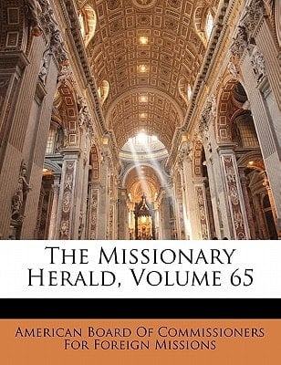 The Missionary Herald, Volume 65