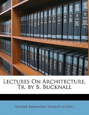 Lectures On Architecture, Tr. by B. Bucknall