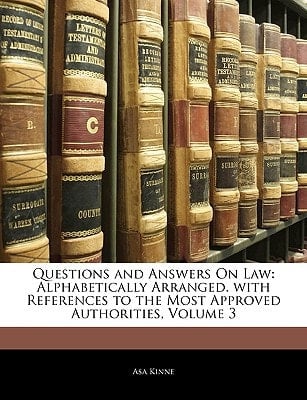 Questions and Answers On Law: Alphabetically Arranged. with References to the Most Approved Authorities, Volume 3