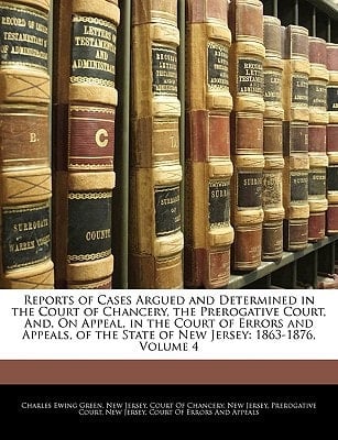 Reports of Cases Argued and Determined in the Court of Chancery, the Prerogative Court, And, On Appeal, in the Court of Errors and Appeals, of the State of New Jersey: 1863-1876, Volume 4