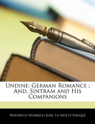 Undine: German Romance ; And, Sintram and His Companions