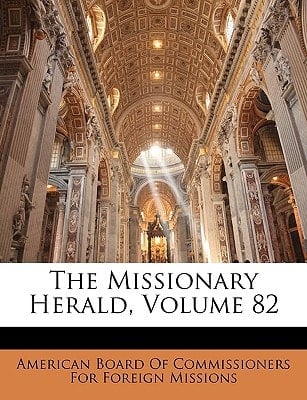 The Missionary Herald, Volume 82