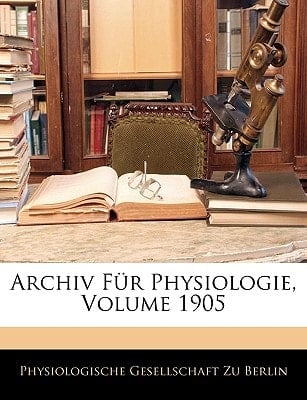 Archiv Für Physiologie, Volume 1905 (German Edition)