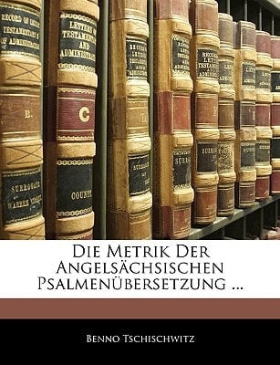 Die Metrik Der Angelsachsischen Psalmenubersetzung ... (German Edition)