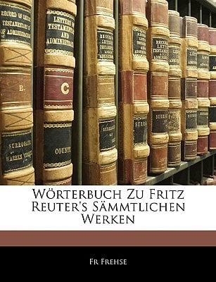 Wörterbuch zu Fritz Reuter's Sämmtlichen Werken (German Edition)