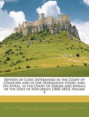 Reports of Cases Determined in the Court of Chancery, and in the Prerogative Court, And, On Appeal, in the Court of Errors and Appeals, of the State of New-Jersey. [1845-1853], Volume 4