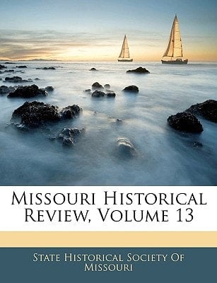 Missouri Historical Review, Volume 13